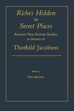 Riches Hidden in Secret Places – Ancient Near Eastern Studies in Memory of Thorkild Jacobsen