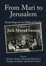 From Mari to Jerusalem and Back – Assyriological and Biblical Studies in Honor of Jack Murad Sasson