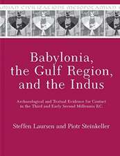 Babylonia, the Gulf Region, and the Indus – Archaeological and Textual Evidence for Contact in the Third and Early Second Millennia B.C.