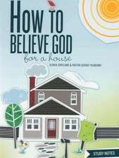 How to Believe God for a House Study Notes