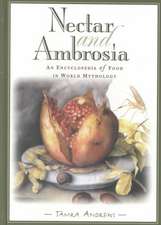 Nectar and Ambrosia: An Encyclopedia of Food in World Mythology