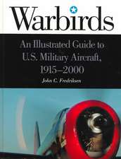 Warbirds: An Illustrated Guide to U.S. Military Aircraft, 1915-2000