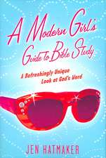 A Modern Girl's Guide to Bible Study: A Refreshingly Unique Look at God's Word