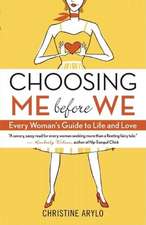 Choosing Me Before We: Every Woman's Guide to Life and Love