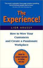 The Experience: How to Wow Your Customers and Create a Passionate Workplace