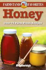 Honey: Over 75 Farm-Fresh Recipes