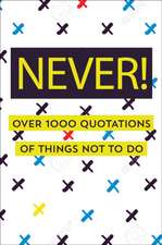 Never!: Over 750 Things You Should Never Do