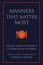 Manners That Matter Most: The Easy Guide to Etiquette At Home and In the World