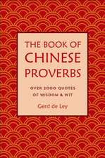 The Book of Chinese Proverbs: A Collection of Timeless Wisdom, Wit, Sayings & Advice