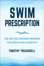 The Swim Prescription: How Swimming Can Improve Your Mood, Restore Health, Increase Physical Fitness and Revitalize Your Life