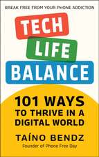 Tech-Life Balance: 101 Ways to Thrive in a Digital World