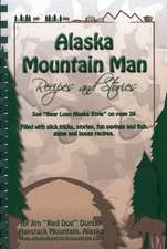 Alaska Mountain Man Recipes and Stories