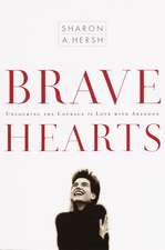 Bravehearts: Unlocking the Courage to Love with Abandon