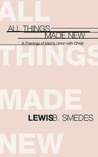 All Things Made New: A Theology of Man's Union with Christ