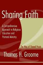 Sharing Faith: A Comprehensive Approach to Religious Education and Pastoral Ministry; The Way of Shared Praxis