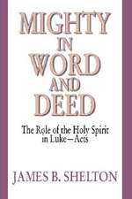 Mighty in Word and Deed: The Role of the Holy Spirit in Luke-Acts