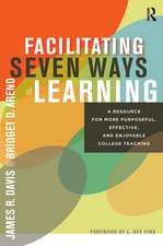 Facilitating Seven Ways of Learning: A Resource for More Purposeful, Effective, and Enjoyable College Teaching