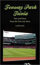 Fenway Park Trivia: Fact and Fancy from the First 100 Years