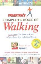 Prevention's Complete Book of Walking: Everything You Need to Know to Walk Your Way to Better Health