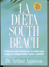 La Dieta South Beach: El Delicioso Plan Disenado Por un Medico Para Asegurar el Adelgazamiento Rapido y Saludable