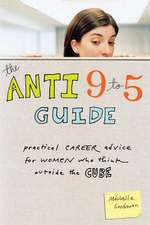 The Anti 9 to 5 Guide: Practical Career Advice for Women Who Think Outside the Cube