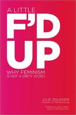 A Little F'd Up: Why Feminism Is Not a Dirty Word