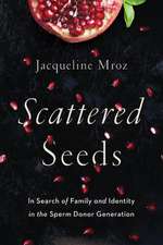 Scattered Seeds: In Search of Family and Identity in the Sperm Donor Generation