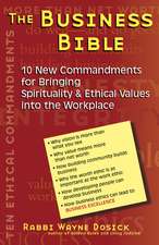 The Business Bible: 101 New Commandments for Bringing Spirituality & Ethical Values Into the Workplace