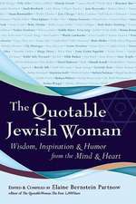 The Quotable Jewish Woman: Wisdom, Inspiration & Humor from the Mind and Heart