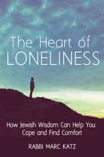 The Heart of Loneliness: How Jewish Wisdom Can Help You Cope and Find Comfort and Community