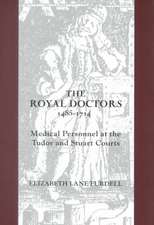 The Royal Doctors, 1485–1714: – Medical Personnel at the Tudor and Stuart Courts