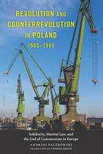 Revolution and Counterrevolution in Poland, 1980 – Solidarity, Martial Law, and the End of Communism in Europe