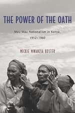 The Power of the Oath – Mau Mau Nationalism in Kenya, 1952–1960