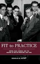 Fit to Practice – Empire, Race, Gender, and the Making of British Medicine, 1850–1980