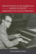 Reflections of an American Harpsichordist – Unpublished Memoirs, Essays, and Lectures of Ralph Kirkpatrick