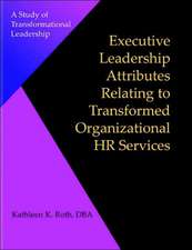 Executive Leadership Attributes Relating to Transformed Organizational Human Resource Services