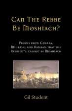 Can the Rebbe Be Moshiach?: Proofs from Gemara, Midrash, and Rambam That the Rebbe Ztl Cannot Be Moshiach