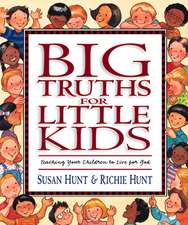 Big Truths for Little Kids – Teaching Your Children to Live for God