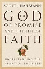 The God of Promise and the Life of Faith – Understanding the Heart of the Bible