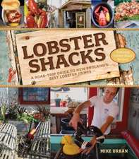 Lobster Shacks – A Road–Trip Guide to New England`s Best Lobster Joints