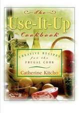 Use It Up Cookbook: Creative Recipes for the Frugal Cook