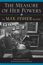 The Measure of Her Powers: An M.F.K. Fisher Reader