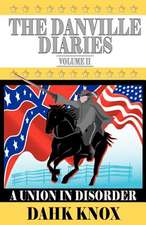 The Danville Diaries Volume Two: A Union in Disorder