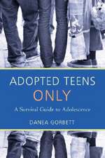 Adopted Teens Only: A Survival Guide to Adolescence