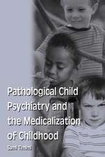 Pathological Child Psychiatry and the Medicalization of Childhood