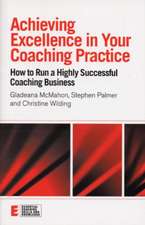 Achieving Excellence in Your Coaching Practice: How to Run a Highly Successful Coaching Business