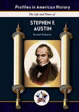 The Life and Times of Stephen F. Austin