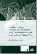 The Future Security Environment: Why the U.S. Army Must Differentiate And Grow Millennial Officer Talent