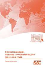 The COIN Conundrum: The Future of U.S. Counterinsurgency and U.S. Land Power: The Future of U.S. Counterinsurgency and U.S. Land Power