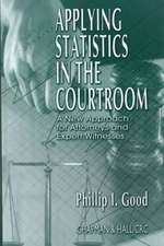 Applying Statistics in the Courtroom: A New Approach for Attorneys and Expert Witnesses